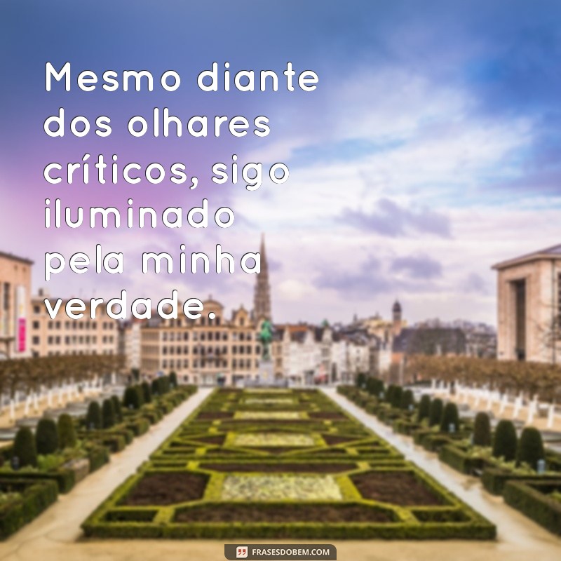 Frases Inspiradoras: A Luz que Me Guia é Mais Forte que os Olhos que Me Cercam 