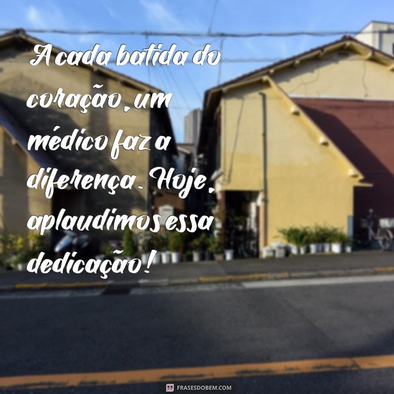 Frases Inspiração para Homenagear os Médicos no Seu Dia 