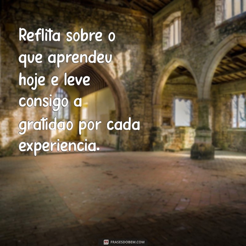 Reflexões e Mensagens Inspiradoras para Encerrar o Dia com Positividade 