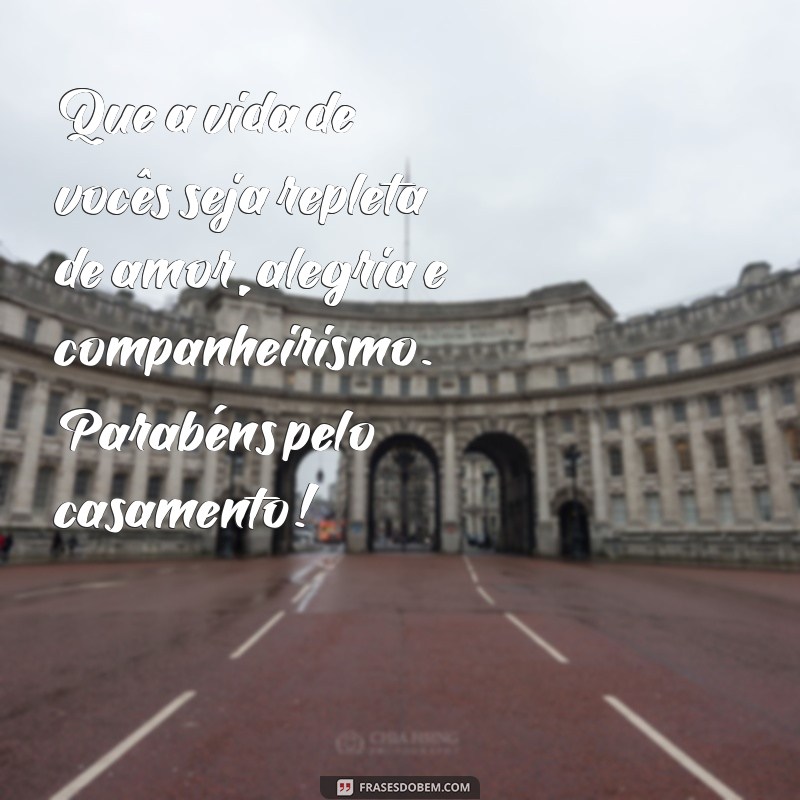 como parabenizar casamento Que a vida de vocês seja repleta de amor, alegria e companheirismo. Parabéns pelo casamento!