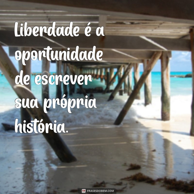 Legendas Inspiradoras sobre Liberdade: Frases que Celebram a Autonomia e o Livre Arbítrio 