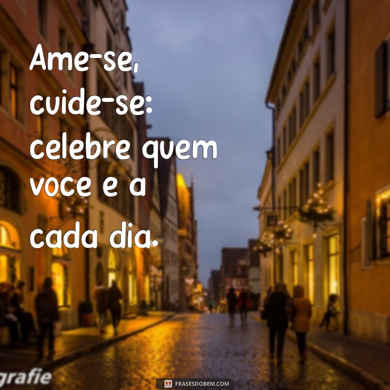 Cuide-se e Ame-se: Dicas Essenciais para o Autocuidado e Autoamor 