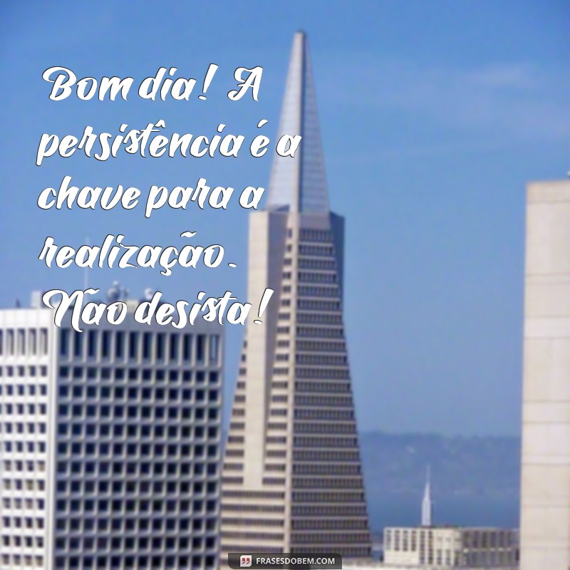 Mensagens de Bom Dia Motivacionais para Começar o Dia com Energia 