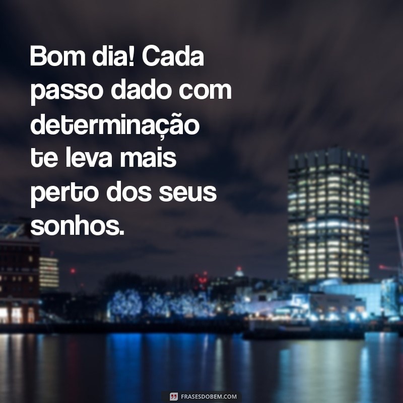 Mensagens de Bom Dia Motivacionais para Começar o Dia com Energia 