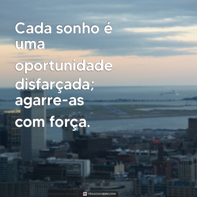 Frases Inspiradoras para Realizar Seus Sonhos: Transforme Aspirações em Realidade 