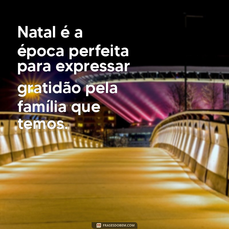 Frases Inspiradoras de Feliz Natal para Celebrar em Família 