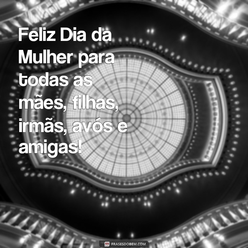 Celebre o Dia Internacional da Mulher com estas inspiradoras frases de felicidade 