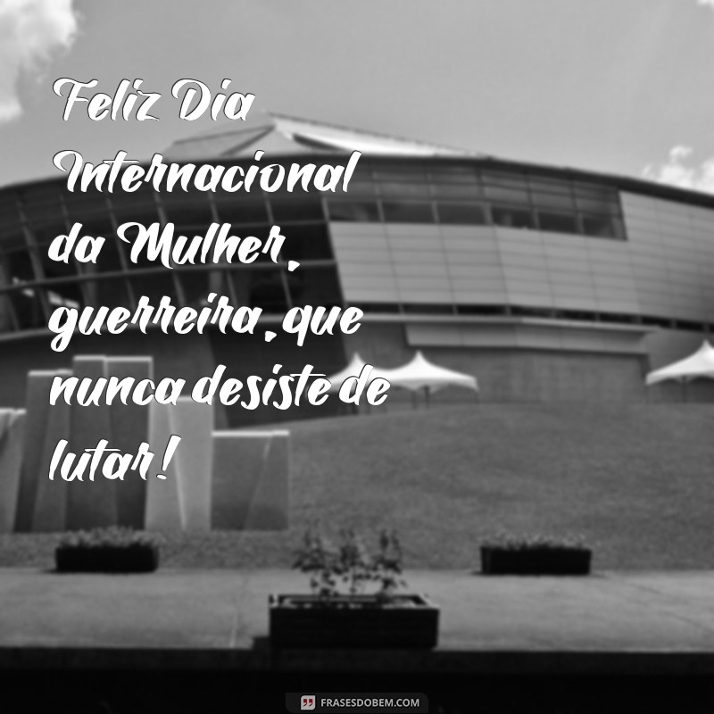 Celebre o Dia Internacional da Mulher com estas inspiradoras frases de felicidade 