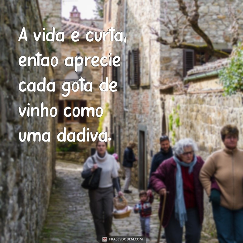 Frases Inspiradoras sobre Vinho: Celebre Cada Gole com Sabedoria 