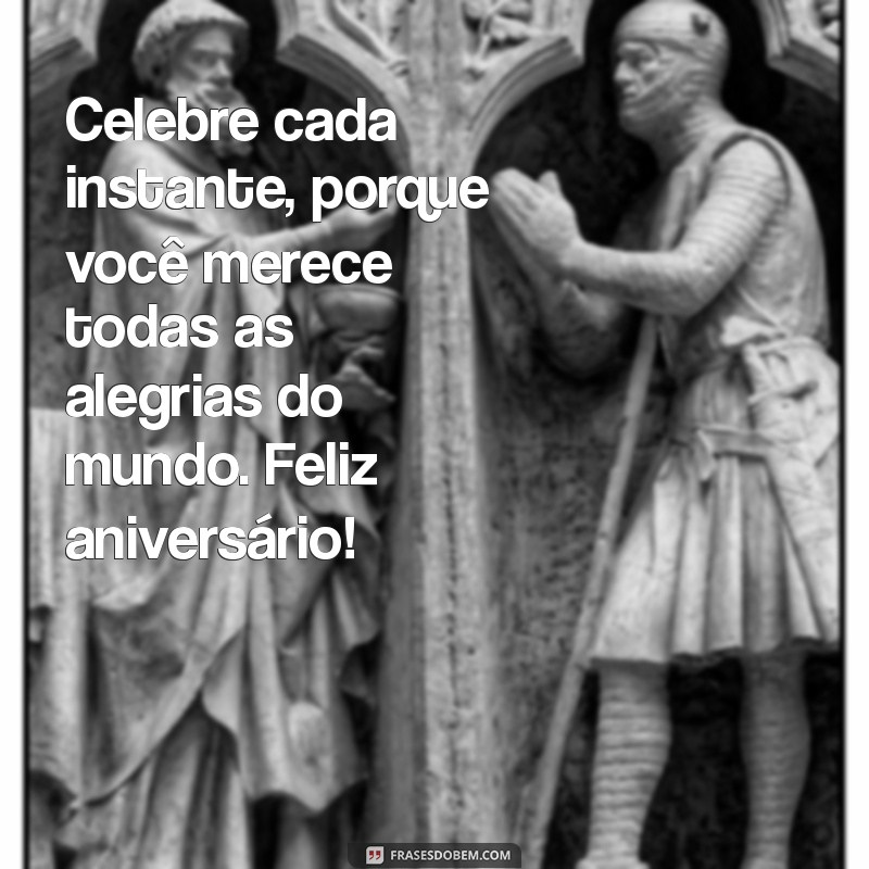 Frases de Aniversário Incríveis para Celebrar Pessoas Especiais 