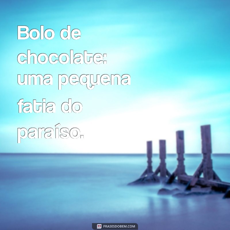 As Melhores Frases para Decorar seu Bolo de Chocolate e Encantar a Todos 