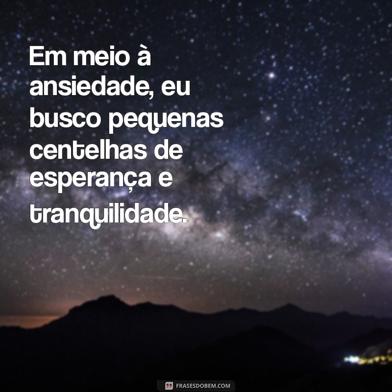 Frases Inspiradoras para Lidar com a Ansiedade: Encontre Conforto e Esperança 