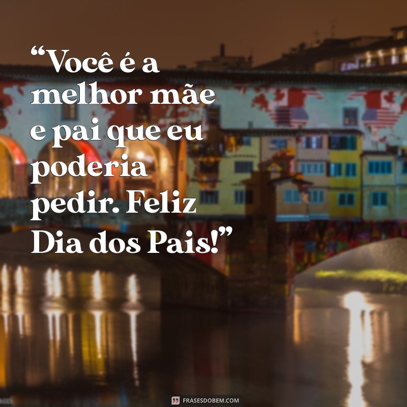 Frases Inspiradoras para Celebrar o Dia dos Pais com Amor de Mãe 