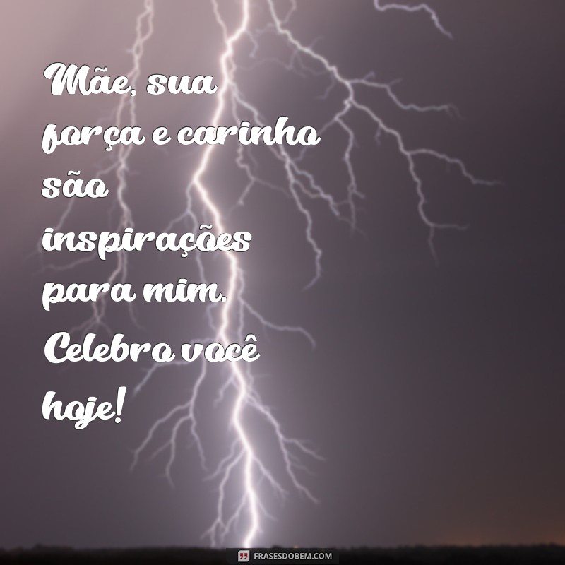 Mensagens Emocionantes para Celebrar o Dia das Mães: Inspire-se! 