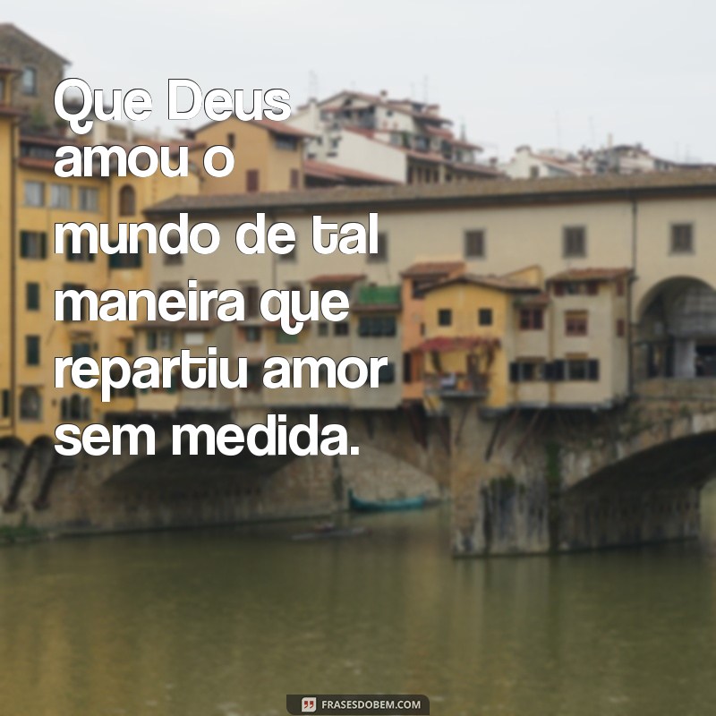 Entenda a Profundidade do Amor de Deus: Porque Deus Amou o Mundo de Tal Maneira 