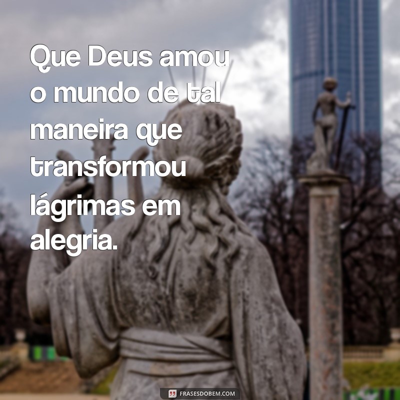 Entenda a Profundidade do Amor de Deus: Porque Deus Amou o Mundo de Tal Maneira 