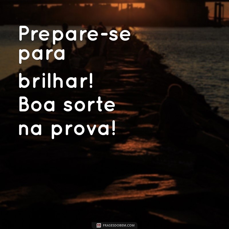 10 Mensagens Inspiradoras de Boa Sorte para Arrasar na Prova 