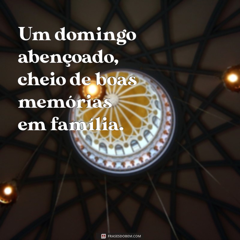 Transforme Seu Domingo em um Dia Abençoado com a Família: Dicas e Inspirações 