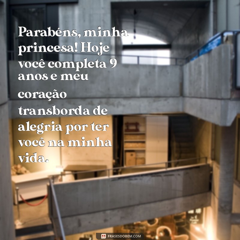 mensagem de mãe para filha de 9 anos de aniversário Parabéns, minha princesa! Hoje você completa 9 anos e meu coração transborda de alegria por ter você na minha vida.