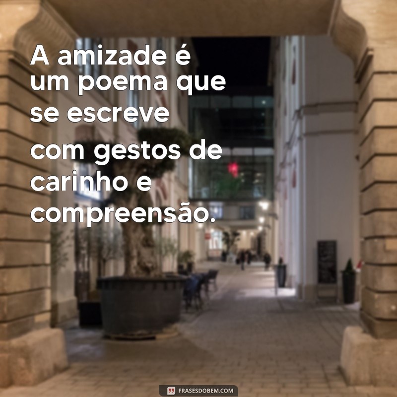 As Melhores Frases sobre Amizade para Celebrar laços Inquebráveis 