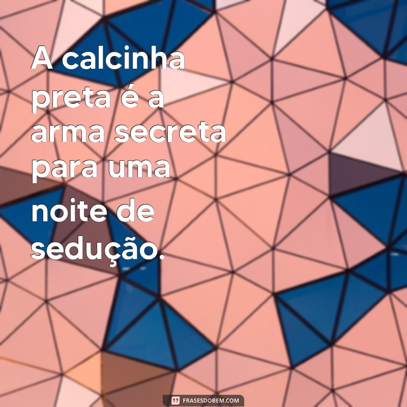 Descubra as melhores frases da calcinha preta para apimentar sua noite 