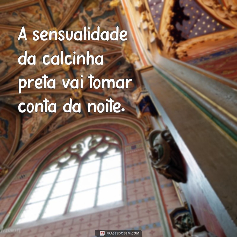 Descubra as melhores frases da calcinha preta para apimentar sua noite 