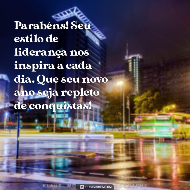 mensagem de aniversario para lider Parabéns! Seu estilo de liderança nos inspira a cada dia. Que seu novo ano seja repleto de conquistas!