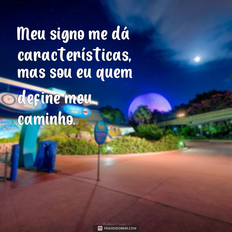 Descubra as melhores frases de signo para deixar seu status ainda mais poderoso! 