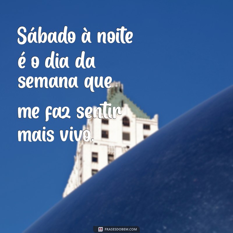 Frases Inspiradoras para Sabado à Noite: Celebre com Estilo! 