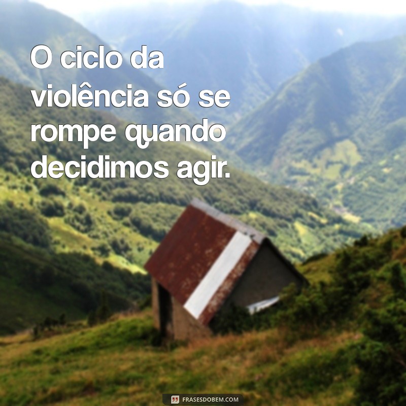 Frases Impactantes de Combate à Violência Doméstica: Conscientização e Apoio 