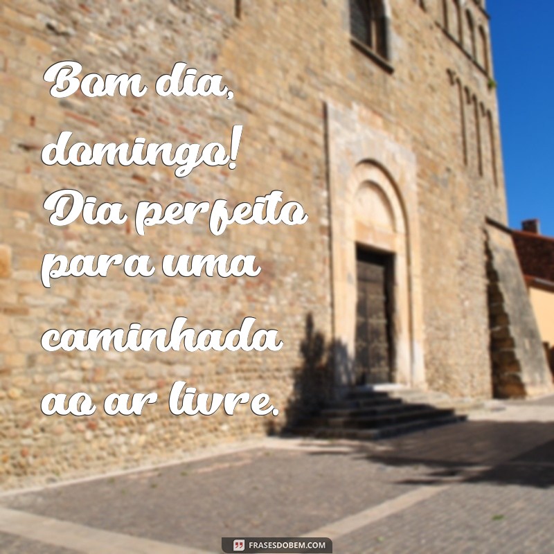 Bom Dia Domingo: Frases Inspiradoras para Começar sua Semana com Positividade 