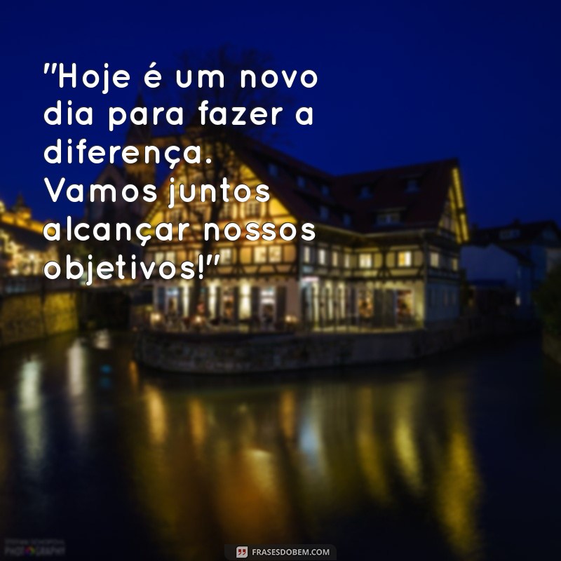 frases motivacionais de bom dia no trabalho 