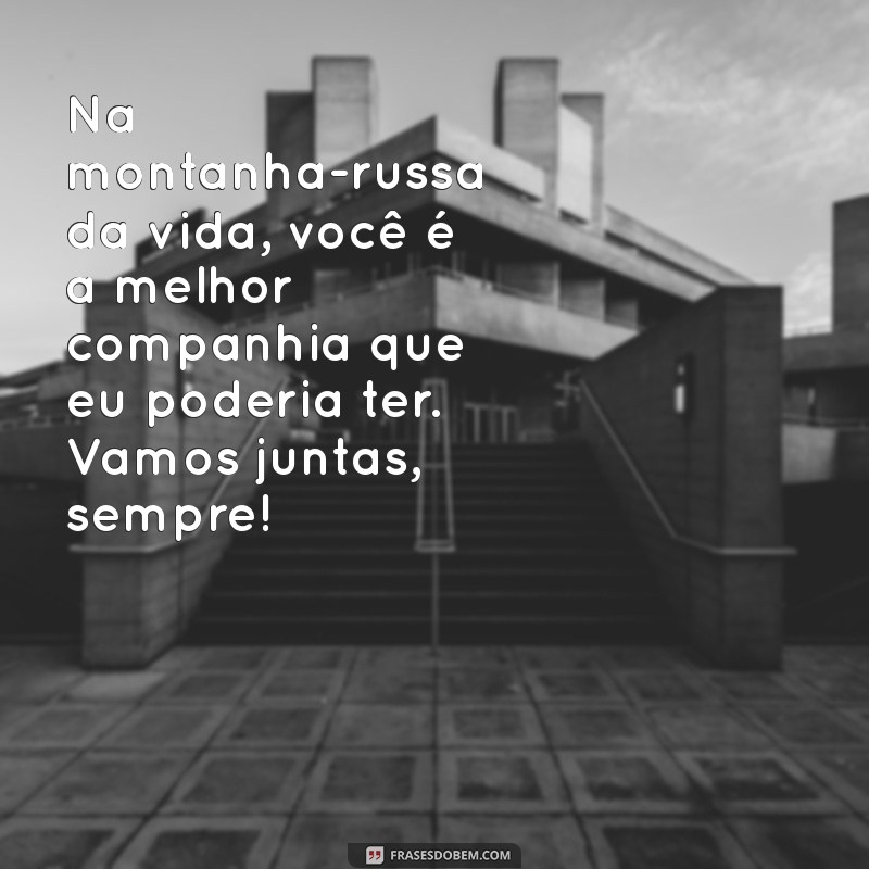 Frases Inspiradoras para Celebrar a Amizade com sua Melhor Amiga 