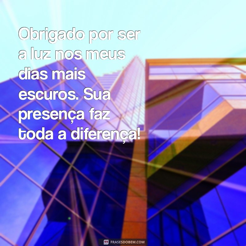 agradecimento a uma pessoa especial Obrigado por ser a luz nos meus dias mais escuros. Sua presença faz toda a diferença!