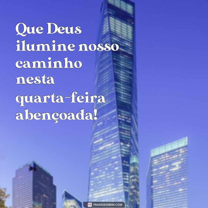 Descubra as melhores frases para uma quarta-feira abençoada e cheia de positividade! 