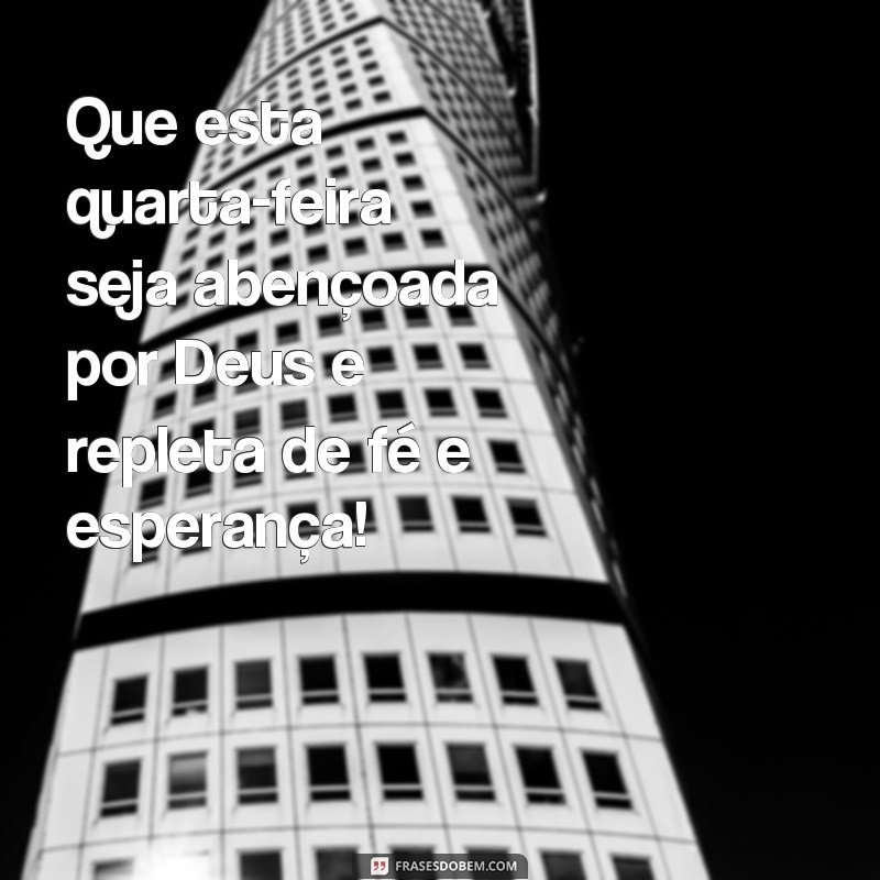 Descubra as melhores frases para uma quarta-feira abençoada e cheia de positividade! 