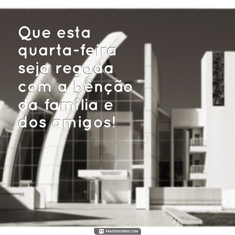 Descubra as melhores frases para uma quarta-feira abençoada e cheia de positividade! 