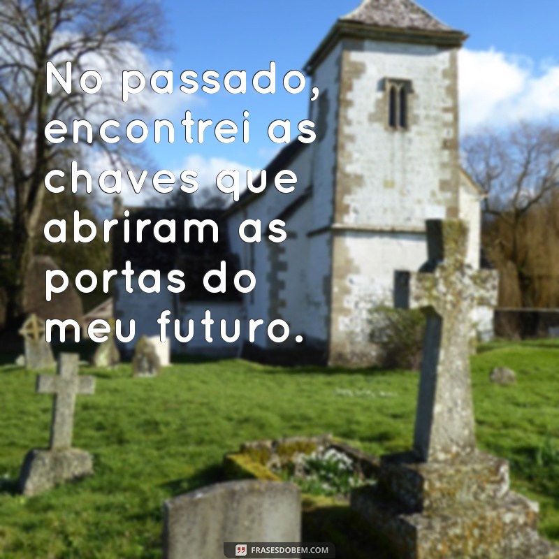 Explorando o Passado: Frases Inspiradoras para Refletir sobre Memórias 