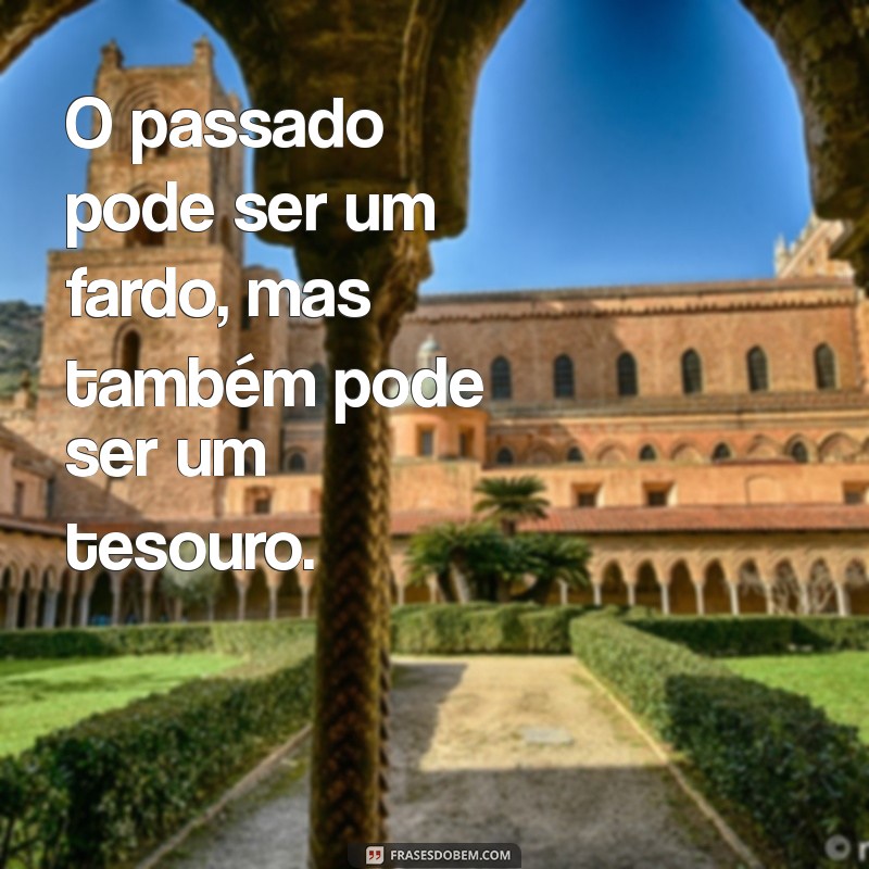 Explorando o Passado: Frases Inspiradoras para Refletir sobre Memórias 