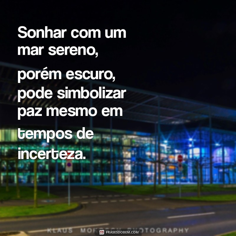 Significado de Sonhar com Mar Escuro: Interpretações e Mensagens Ocultas 