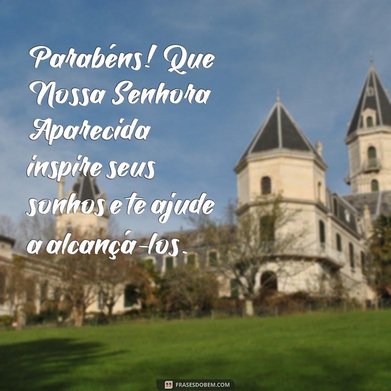 Mensagem de Aniversário Inspirada em Nossa Senhora Aparecida: Celebre com Fé e Amor 