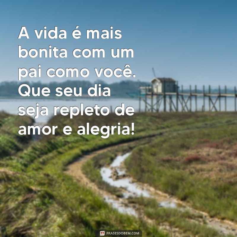 Mensagens Inspiradoras para o Dia dos Pais: Celebre com Amor e Gratidão 