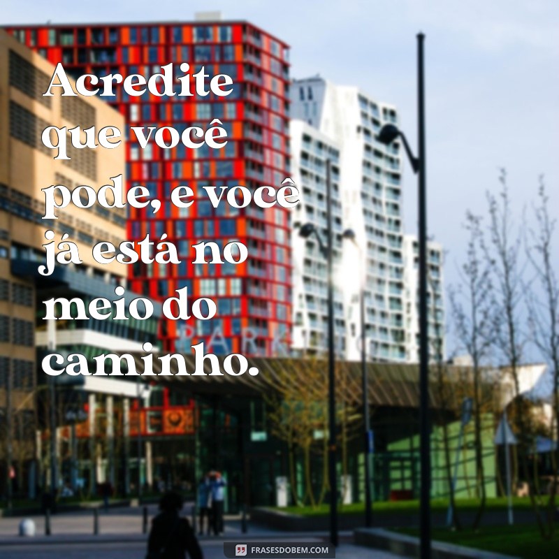 Frases de Motivação para Transformar sua Vida: Inspire-se Todos os Dias 