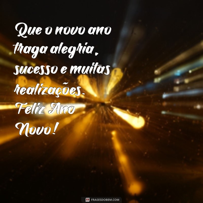 feliz qno novo Que o novo ano traga alegria, sucesso e muitas realizações. Feliz Ano Novo!