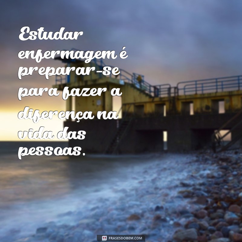 Frases Inspiradoras para Estudantes de Enfermagem: Motivação e Reflexão 