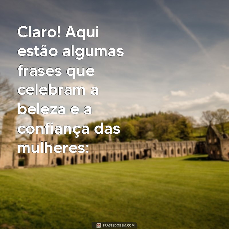 mulheres mais gostosas peladas Claro! Aqui estão algumas frases que celebram a beleza e a confiança das mulheres: