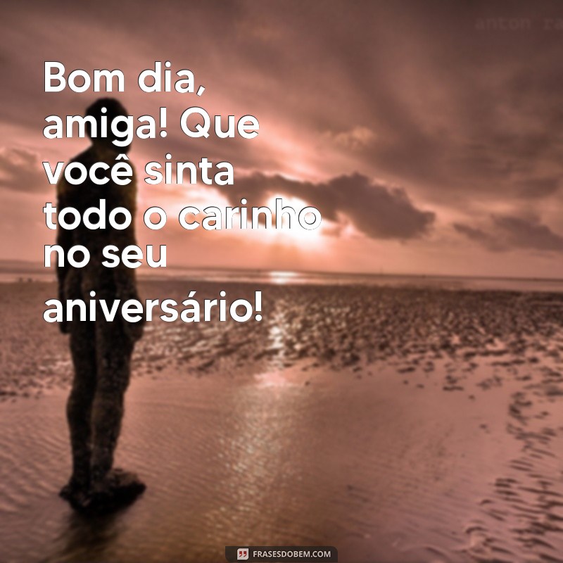 Mensagens de Bom Dia para Celebrar o Aniversário da Amiga 