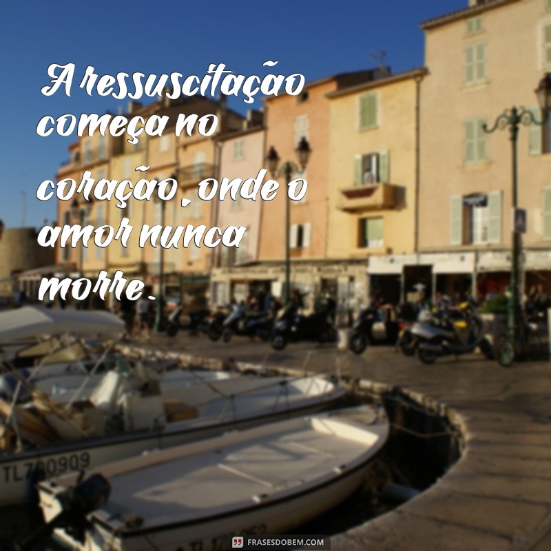 como ressuscitar uma pessoa A ressuscitação começa no coração, onde o amor nunca morre.