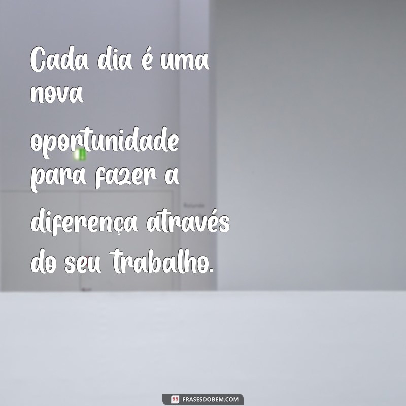 Frases Inspiradoras para Valorizar o Seu Trabalho e Aumentar a Motivação 