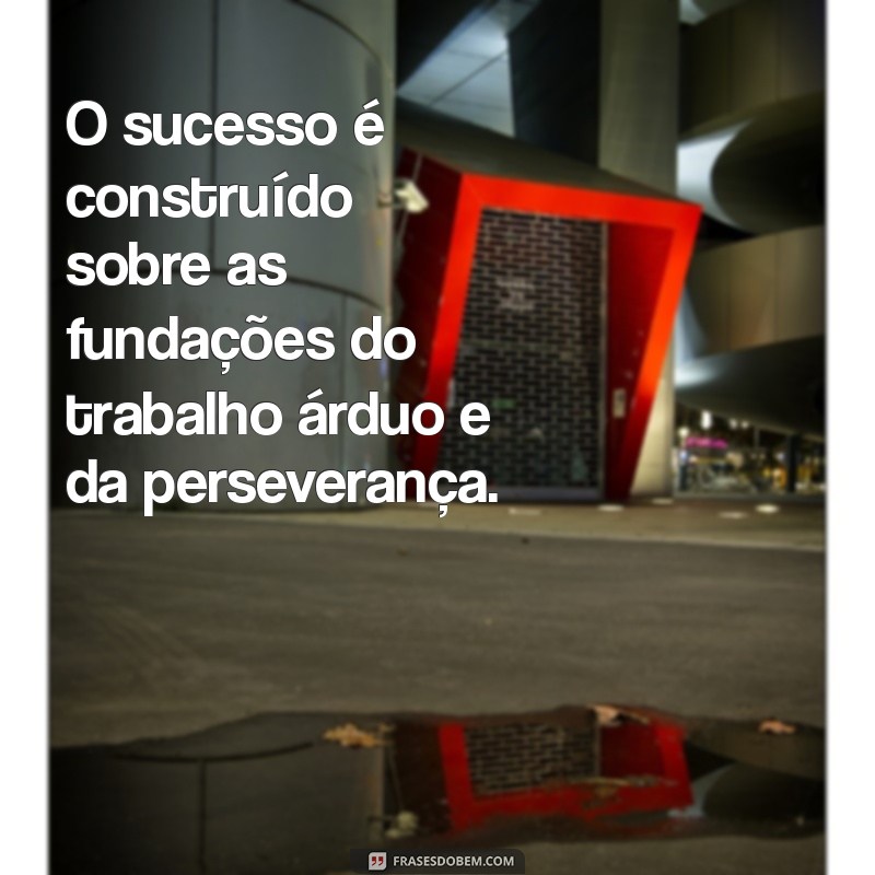 Frases Inspiradoras para Valorizar o Seu Trabalho e Aumentar a Motivação 